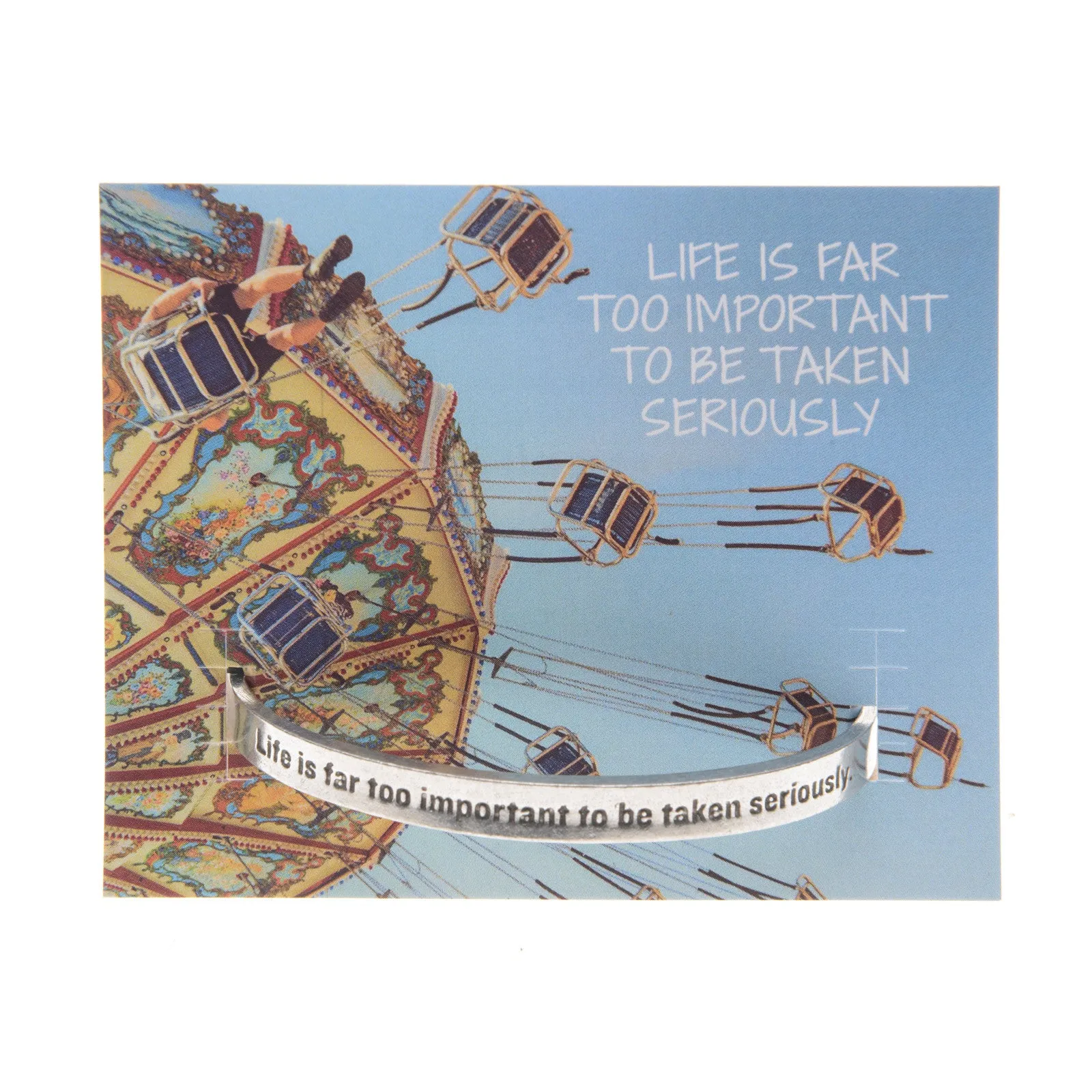 Life Is Far Too Important to be Taken Seriously Quotable Cuff Bracelet